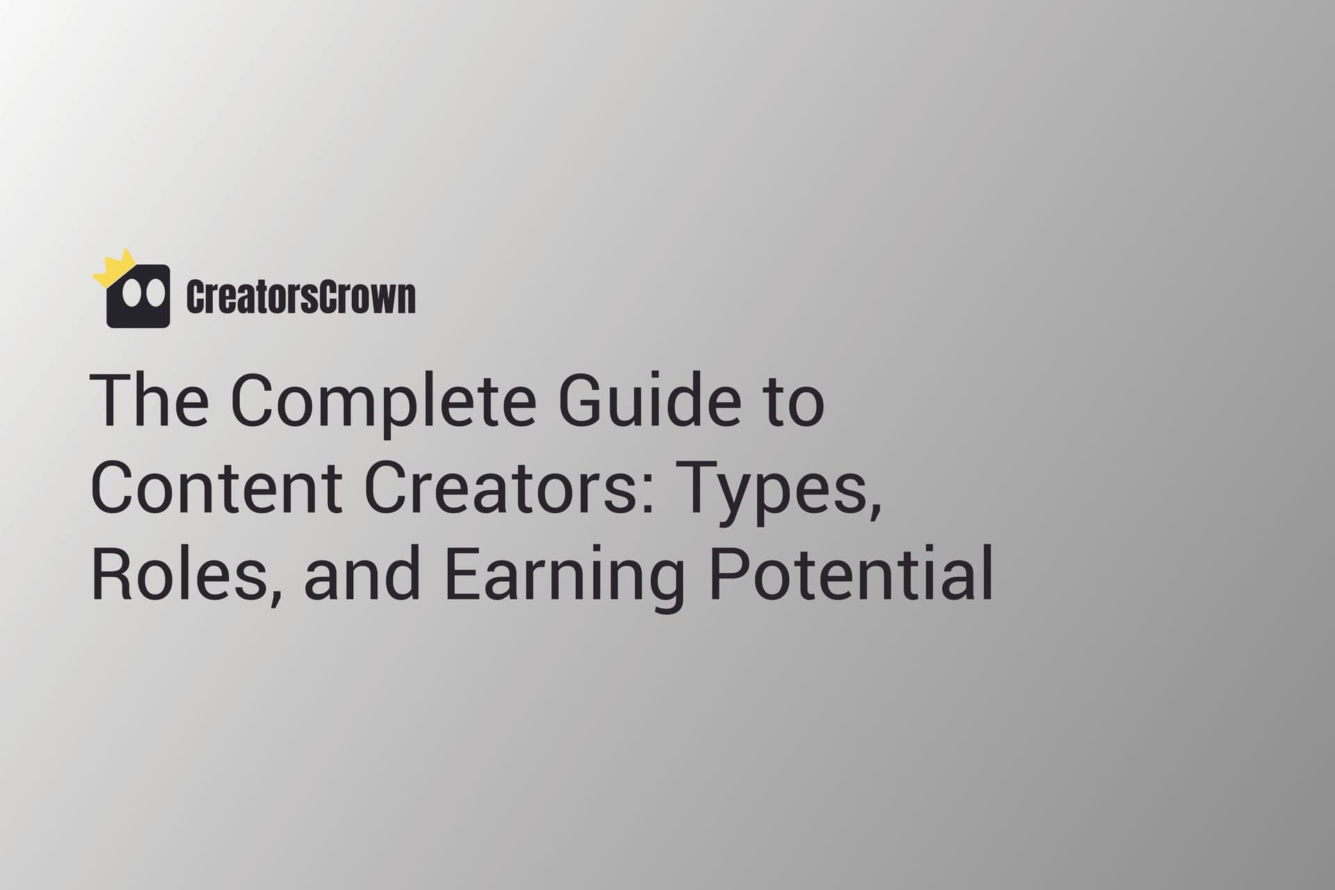 The Complete Guide to Content Creators: Types, Roles, and Earning Potential